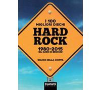 I 100 migliori dischi hard rock 1980-2015. Gli anni di bronzo