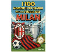 I 100 Momenti Più Grandi nella Storia del Milan