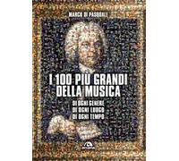 I 100 più grandi della musica. Di ogni genere. Di ogni luogo. Di ogni tempo