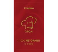 I 1000 ristoranti d'Italia 2024. Le Guide de L'Espresso - Grignaffini Andrea