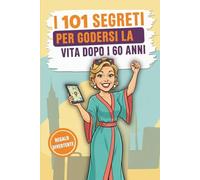 I 101 SEGRETI PER GODERSI LA VITA DOPO I 60 ANNI: Regalo ideale per una donna che festeggia i 60 anni: autoironia, humour e risate garantite per chi non smette di giocare con la vita.