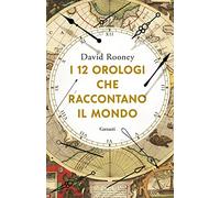 I 12 orologi che raccontano il mondo