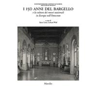 I 150 anni del Bargello e la cultura dei musei nazionali in Europa nell'Ot...