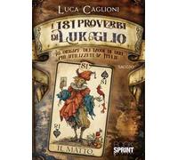 I 181 proverbi di Lukaglio. All'origine dei modi di dire più utilizzati in Italia
