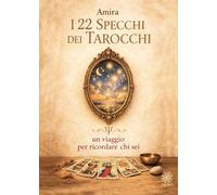 I 22 specchi dei tarocchi. Un viaggio per ricordare chi sei