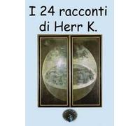 I 24 racconti di Herr K.
