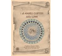 I 28 angeli custodi della luna. Preghiere, rituali e sigillo per ricevere assist