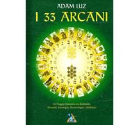 I 33 ARCANI: Un Viaggio Iniziatico tra Kabbalàh, Tarocchi, Astrologia, Numerologia e Alchimia.