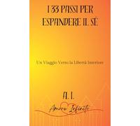 I 33 Passi Per Espandere il Sé: Un viaggio Verso la Libertà Interiore