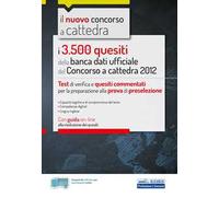 I 3500 quesiti della banca dati ufficiale del Concorso a cattedra 2012. Test di verifica e quesiti commentati per la preparazione alla prova di preselezione. Con Contenuto digitale per accesso online