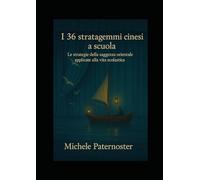 I 36 stratagemmi cinesi a scuola: Le strategie della saggezza orientale applicate alla vita scolastica