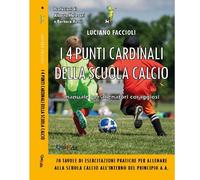I 4 punti cardinali della scuola calcio - Faccioli Luciano