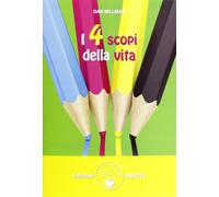 I 4 scopi della vita. Trova la tua direzione in un mondo che cambia