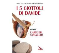 I 5 ciottoli di Davide. Ovvero l'arte del coraggio