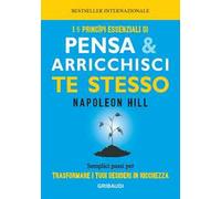 I 5 principi essenziali di Pensa e arricchisci te stesso. Semplici passi per trasformare i tuoi desideri in ricchezza