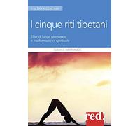 I 5 riti tibetani. Elisir di lunga giovinezza e trasformazione spirituale