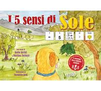 I 5 sensi di Sole, in CAA (Comunicazione Aumentativa Alternativa). Ediz. illustrata
