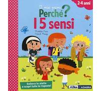I 5 sensi. I miei primi perché? Ediz. a colori