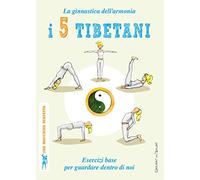 I 5 tibetani. La ginnastica dell'armonia. Esercizi base per guardare dentro di noi