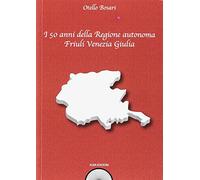 I 50 anni della Regione autonoma Friuli Venezia Giulia