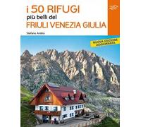 I 50 rifugi più belli del Friuli Venezia Giulia