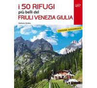 I 50 rifugi più belli del Friuli Venezia Giulia