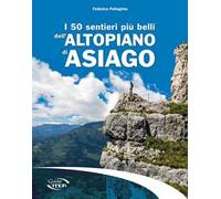 I 50 sentieri più belli dell'Altopiano di Asiago