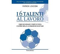I 6 talenti al lavoro. Come individuare i propri punti di forza e capire meglio le dinamiche di un team