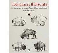 I 60 anni de il bisonte. Da stamperia di successo a scuola di fama internazionale. Firenze 1959-2019