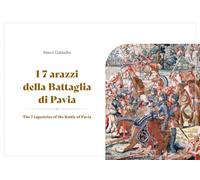 Libri Marco Galandra - I 7 Arazzi Della Battaglia Di Pavia. Ediz. Multilingue. C