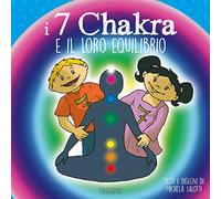 I 7 chakra e il loro equilibrio. Ediz. a colori