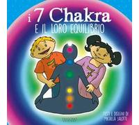 I 7 chakra e il loro equilibrio. Ediz. a colori
