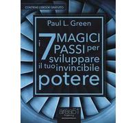 I 7 magici passi per sviluppare il tuo invincibile potere. Con e-book