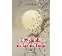 Libri Shusaku Endo - I 99 Dubbi Della Mia Fede