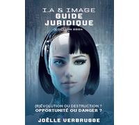 I.A. & image - Guide juridique: (R)Evolution ou destruction ? Opportunité ou danger ?