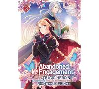 I Abandoned My Engagement Because My Sister is a Tragic Heroine, but Somehow I Became Entangled with a Righteous Prince (Manga) Vol. 3
