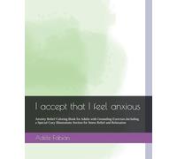 I accept that I feel anxious: Anxiety Relief Coloring Book for Adults with Grounding Exercises.Including a Special Cozy Illustrations Section for Stress Relief and Relaxation