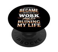 I Accidentally Became Important At Work It's Ruining My Life PopSockets PopGrip Adesivo