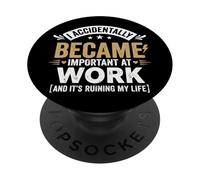 I Accidentally Became Important At Work It's Ruining My Life PopSockets PopGrip Adesivo