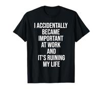 I Accidentally Became Important at Work Shirt - Funny Office Maglietta