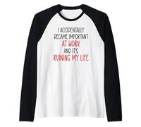 I Accidentally Became Important Work & It's Ruining My Life Maglia con Maniche Raglan
