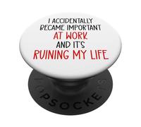 I Accidentally Became Important Work & It's Ruining My Life PopSockets PopGrip Adesivo