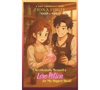 I Accidentally Brewed a Love Potion for My Biggest Rival!: A cozy romantasy short story