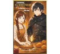 I Accidentally Summoned a Retired Hero to Run My Bakery With Me!: A Cozy Romantasy Light Novella