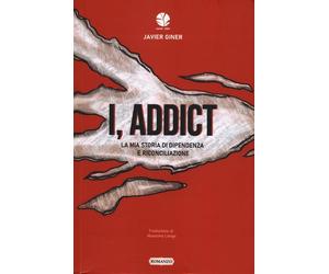 I, addict. La mia storia di dipendenza e riconciliazione [Paperback] [Nov 27, 20