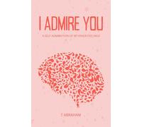I ADMIRE YOU - A SELF-ADMIRATION OF MY INNER FEELINGS