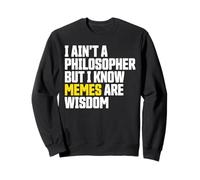 I Ain’t a Philosopher But Memes Are Wisdom Funny Meme Felpa