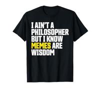 I Ain’t a Philosopher But Memes Are Wisdom Funny Meme Maglietta