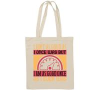 I ain't as good as I once was but I am as good once as I ever was funny grandpa slogan borsa tote in cotone naturale bianco