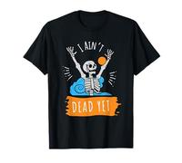 I Ain't Dead Yet Scheletro Divertente Maglietta